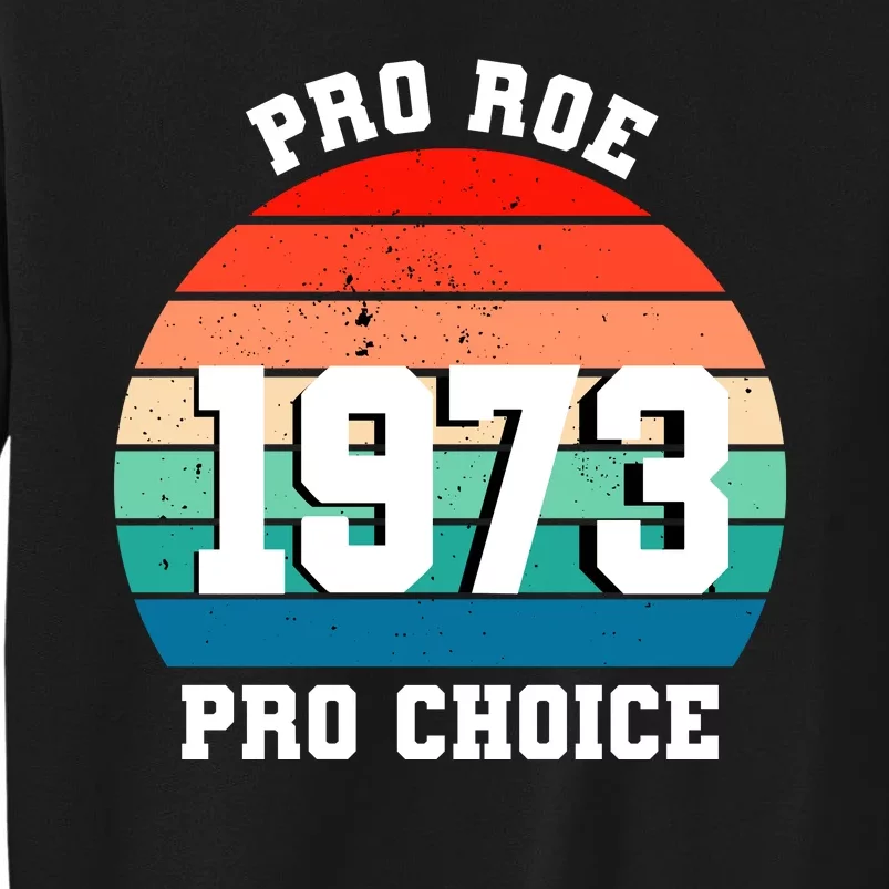 Pro Roe Pro Choice 1973 Tall Sweatshirt