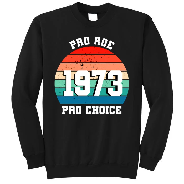 Pro Roe Pro Choice 1973 Tall Sweatshirt