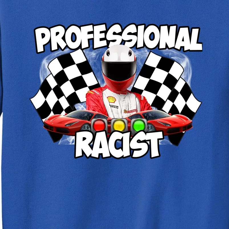 Professional Racist Tall Sweatshirt