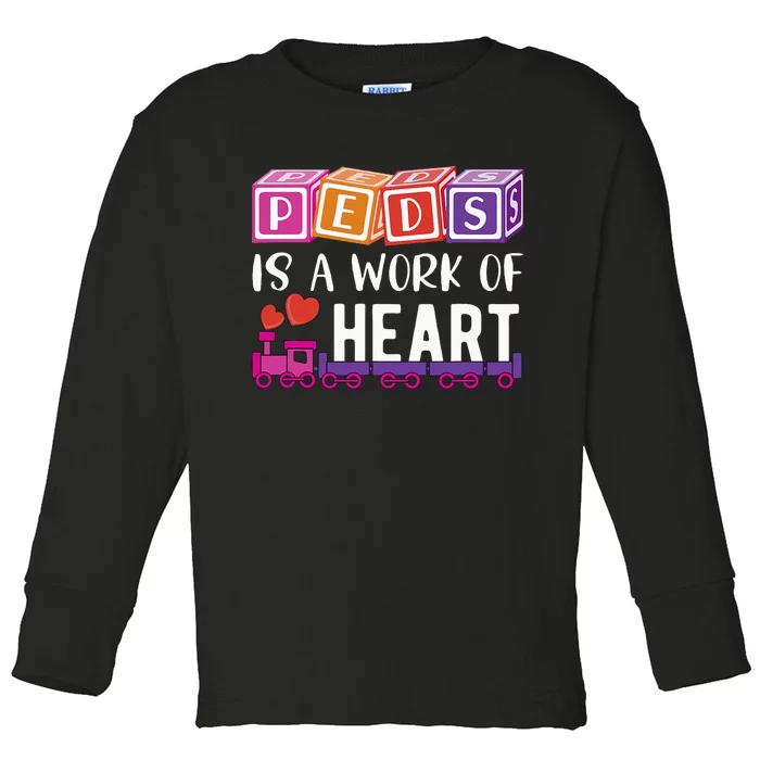 Pediatrician RN Pediatric Nurse PEDS Is A Work Of Heart Toddler Long Sleeve Shirt