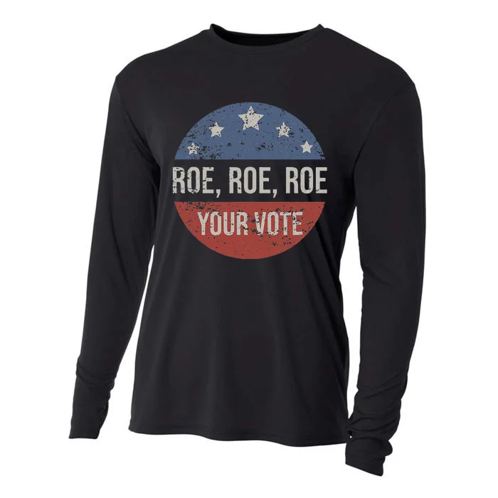 Pro Roe Pro Choice Roe Roe Roe Your Vote Feminist Cooling Performance Long Sleeve Crew