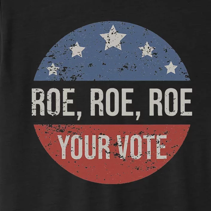 Pro Roe Pro Choice Roe Roe Roe Your Vote Feminist ChromaSoft Performance T-Shirt