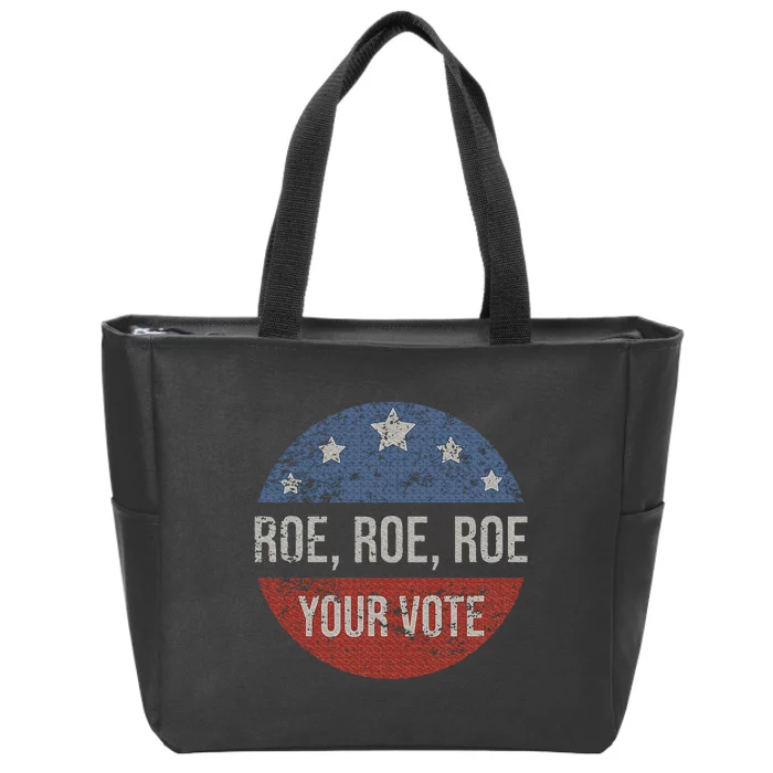 P.R.O R.O.E P.R.O Choice Roe Roe Roe Your Vote Feminist Zip Tote Bag