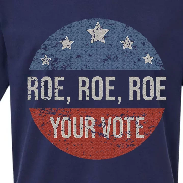 P.R.O R.O.E P.R.O Choice Roe Roe Roe Your Vote Feminist Sueded Cloud Jersey T-Shirt