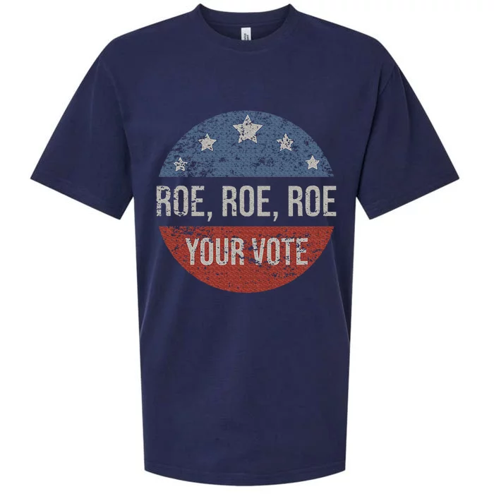 P.R.O R.O.E P.R.O Choice Roe Roe Roe Your Vote Feminist Sueded Cloud Jersey T-Shirt