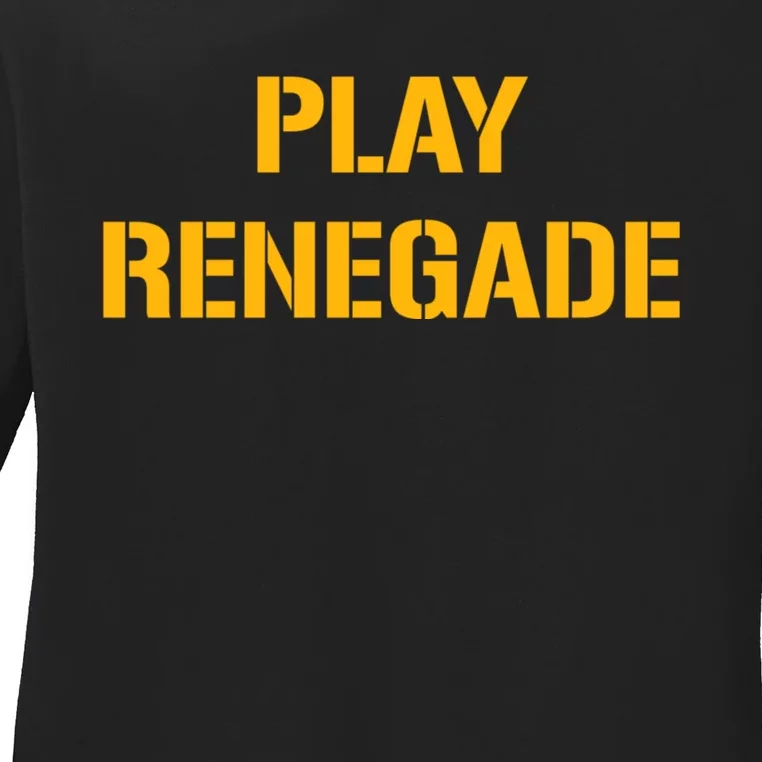 Play Renegade: Pittsburgh Theme Ladies Long Sleeve Shirt