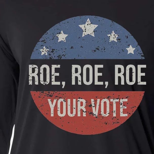 Pro Roe Pro Choice Roe Roe Roe Your Vote Feminist Cooling Performance Long Sleeve Crew