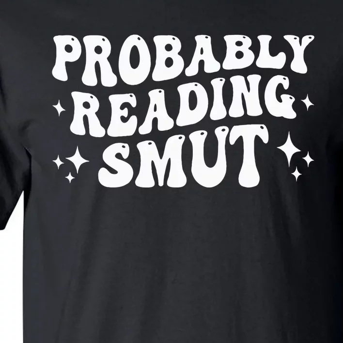 Probably Reading Smut Spicy Book Lover Smutty Romance Tall T-Shirt