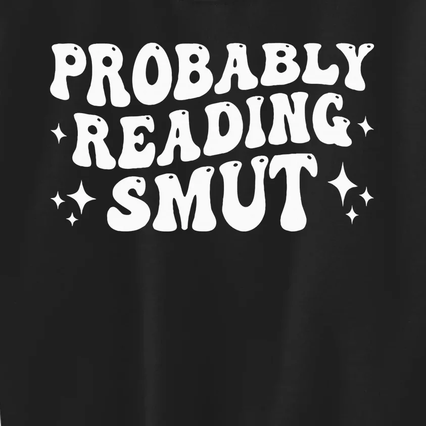 Probably Reading Smut Spicy Book Lover Smutty Romance Kids Sweatshirt