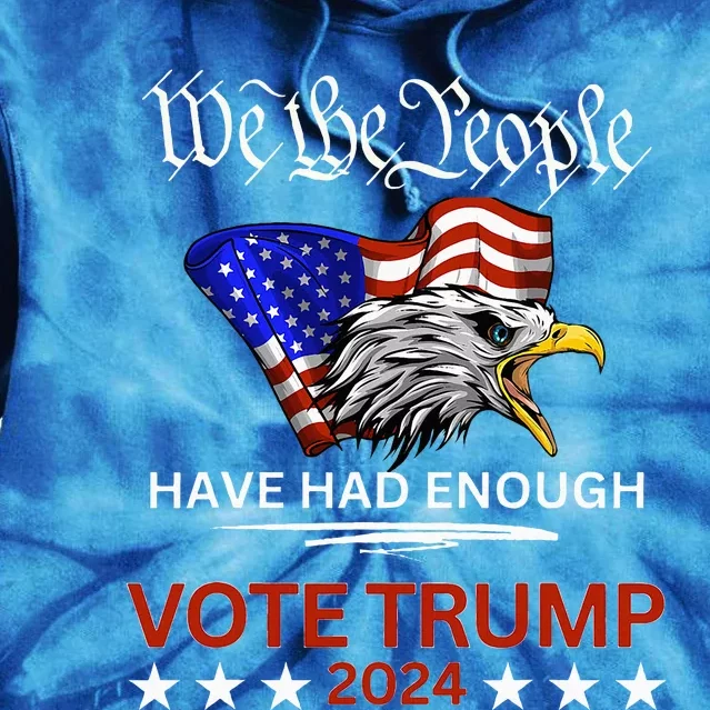 Pro Republican Vote Trump 2024 We The People Have Had Enough Tie Dye Hoodie