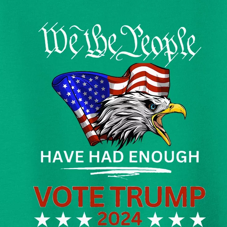 Pro Republican Vote Trump 2024 We The People Have Had Enough Toddler T-Shirt