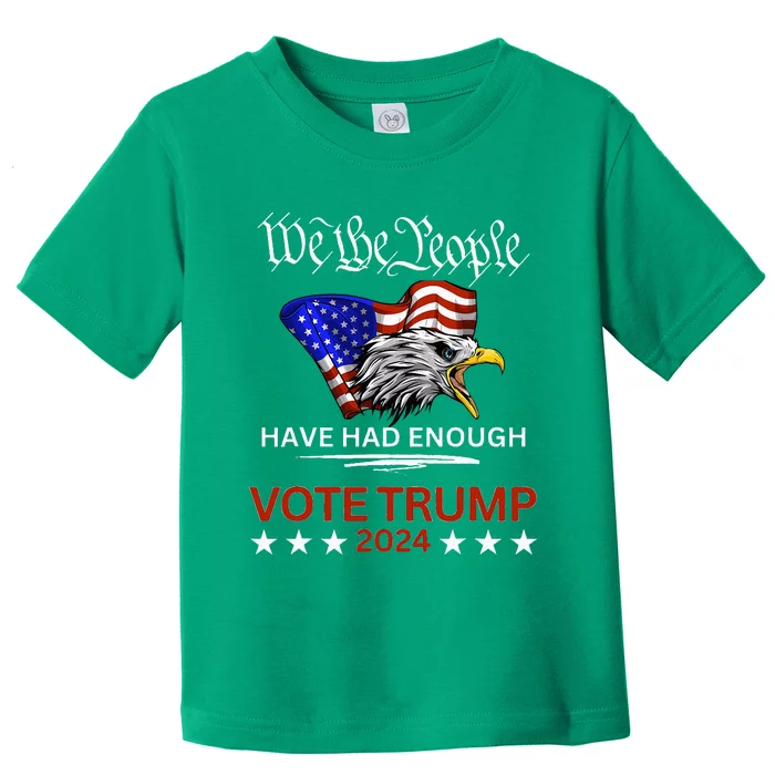 Pro Republican Vote Trump 2024 We The People Have Had Enough Toddler T-Shirt