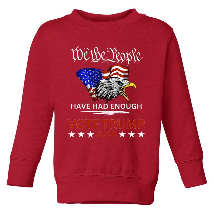 Pro Republican Vote Trump 2024 We The People Have Had Enough Toddler Sweatshirt