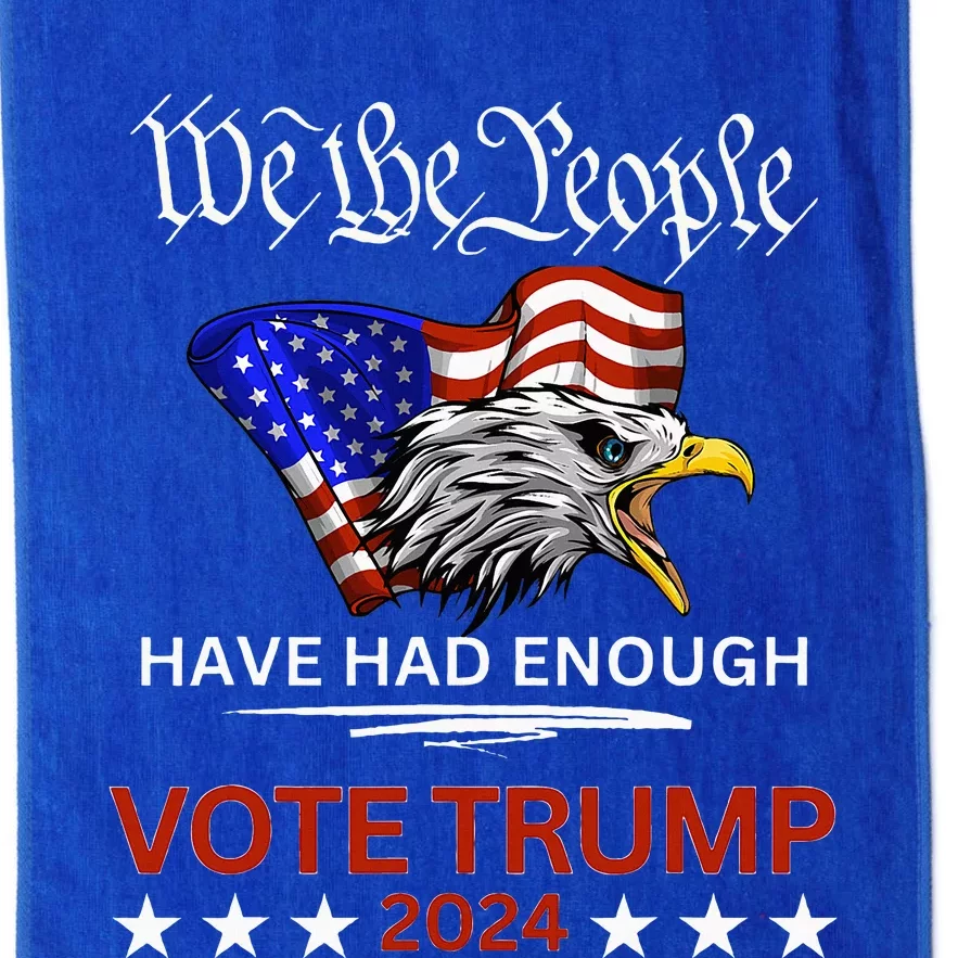 Pro Republican Vote Trump 2024 We The People Have Had Enough Platinum Collection Golf Towel