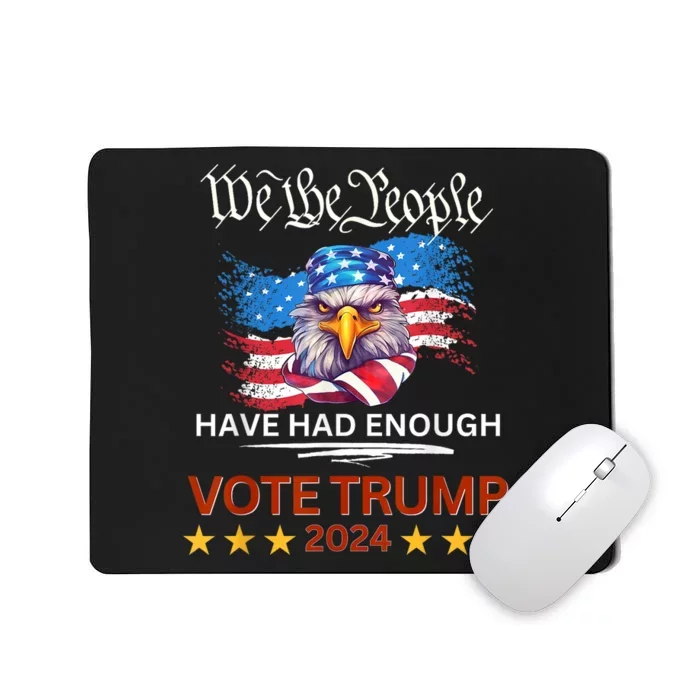 Pro Republican VOTE TRUMP 2024 We The People Have Had Enough Mousepad