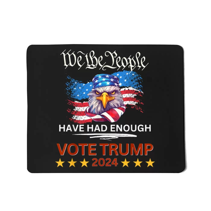 Pro Republican VOTE TRUMP 2024 We The People Have Had Enough Mousepad