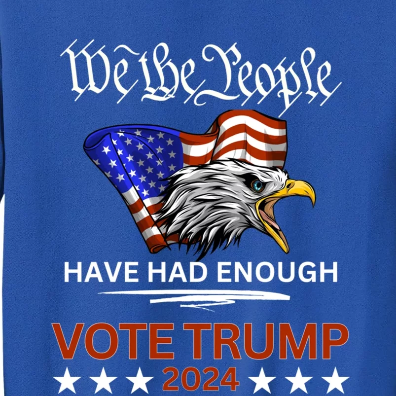 Pro Republican Vote Trump 2024 We The People Have Had Enough Gift Sweatshirt