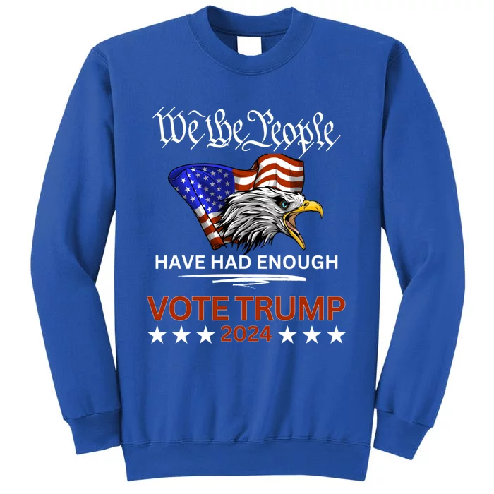 Pro Republican Vote Trump 2024 We The People Have Had Enough Gift Tall Sweatshirt