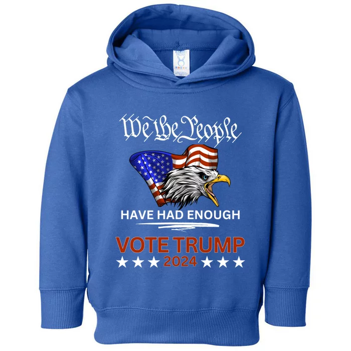 Pro Republican Vote Trump 2024 We The People Have Had Enough Gift Toddler Hoodie