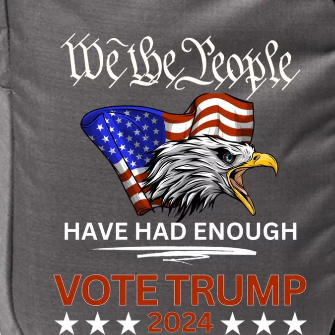 Pro Republican Vote Trump 2024 We The People Have Had Enough Gift Impact Tech Backpack