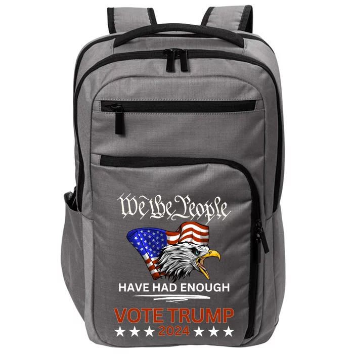 Pro Republican Vote Trump 2024 We The People Have Had Enough Gift Impact Tech Backpack