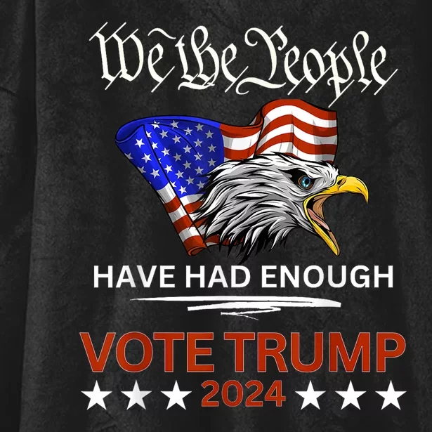 Pro Republican Vote Trump 2024 We The People Have Had Enough Hooded Wearable Blanket