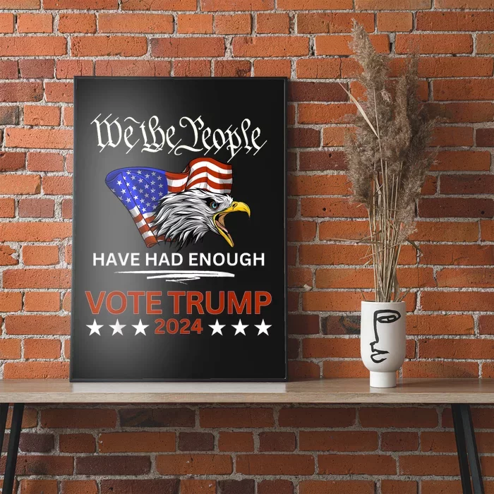 Pro Republican Vote Trump 2024 We The People Have Had Enough Poster