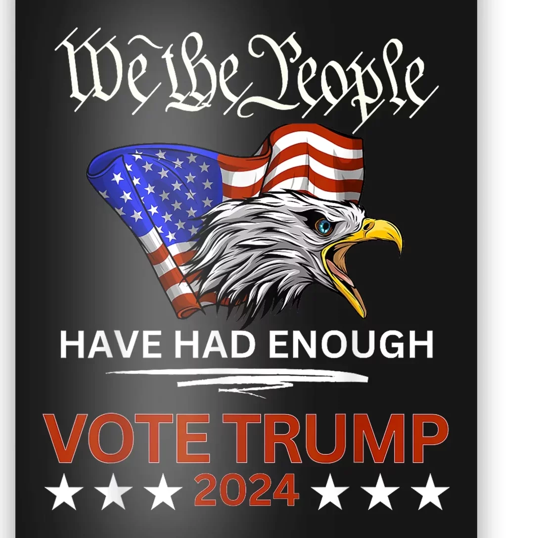 Pro Republican Vote Trump 2024 We The People Have Had Enough Poster