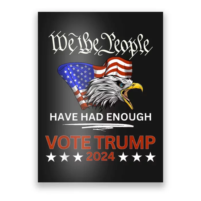 Pro Republican Vote Trump 2024 We The People Have Had Enough Poster