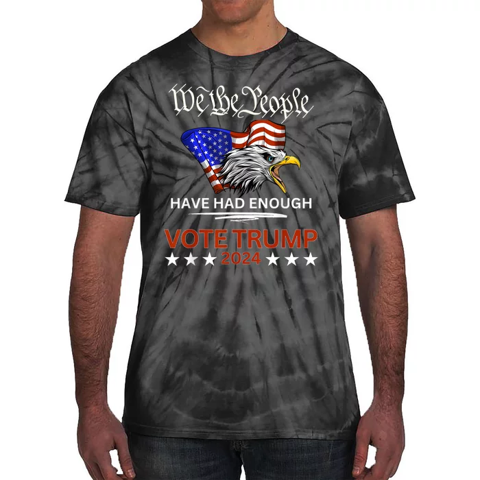 Pro Republican Vote Trump 2024 We The People Have Had Enough Tie-Dye T-Shirt