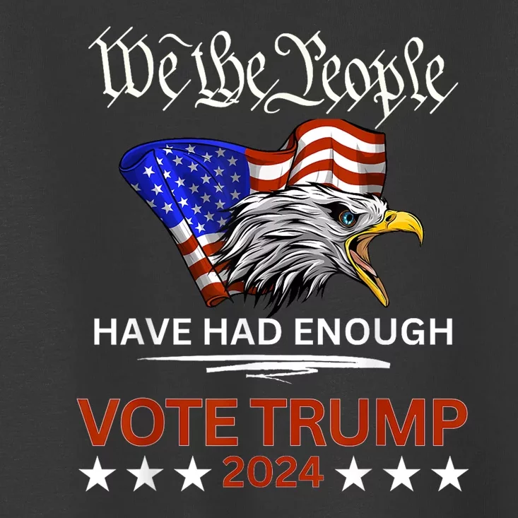 Pro Republican Vote Trump 2024 We The People Have Had Enough Toddler T-Shirt