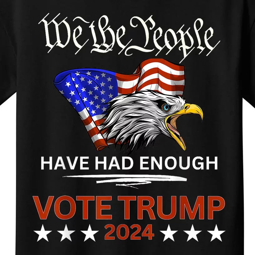 Pro Republican Vote Trump 2024 We The People Have Had Enough Kids T-Shirt