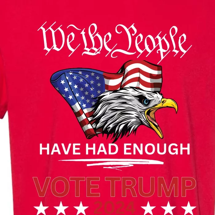 Pro Republican Vote Trump 2024 We The People Have Had Enough Garment-Dyed Heavyweight T-Shirt