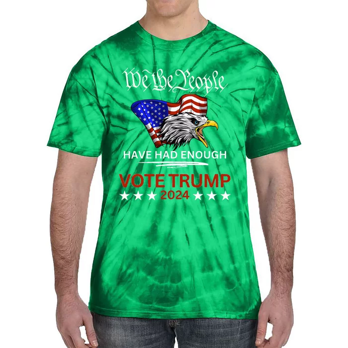 Pro Republican Vote Trump 2024 We The People Have Had Enough Tie-Dye T-Shirt