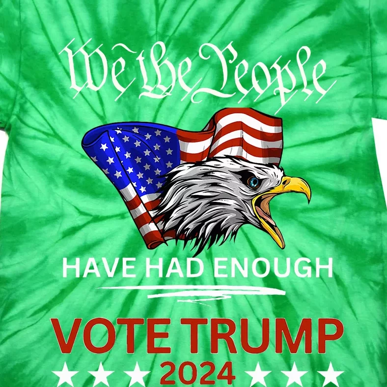 Pro Republican Vote Trump 2024 We The People Have Had Enough Tie-Dye T-Shirt