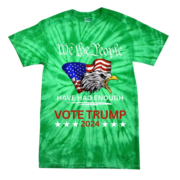 Pro Republican Vote Trump 2024 We The People Have Had Enough Tie-Dye T-Shirt