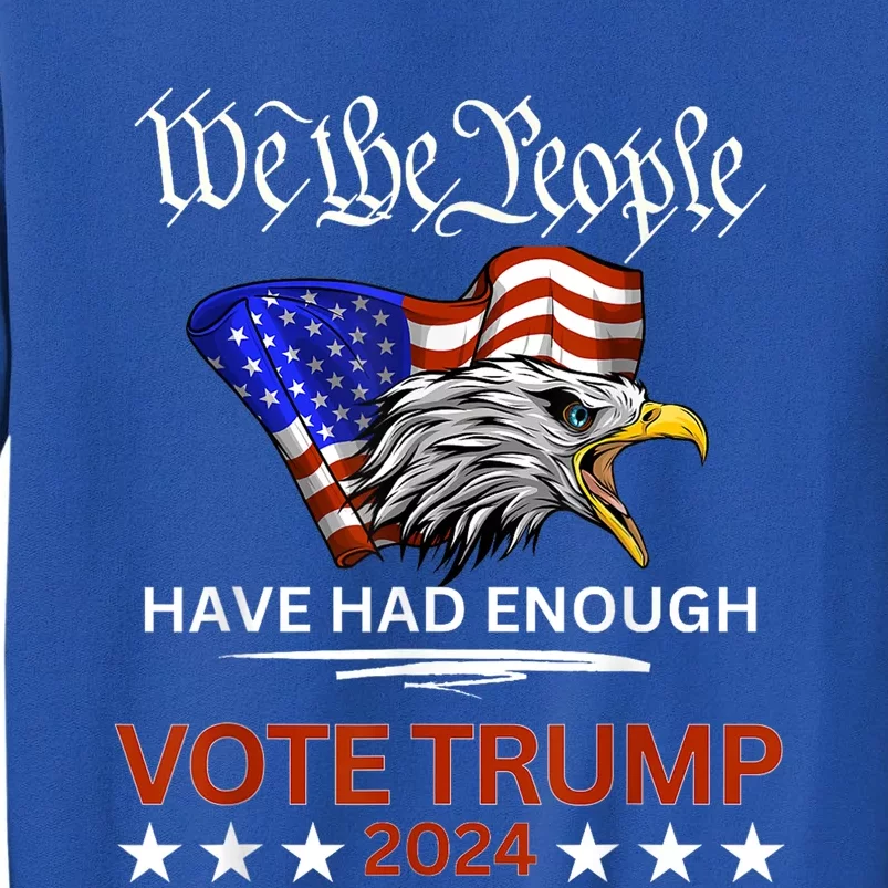 Pro Republican Vote Trump 2024 We The People Have Had Enough Sweatshirt