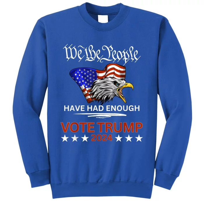 Pro Republican Vote Trump 2024 We The People Have Had Enough Sweatshirt