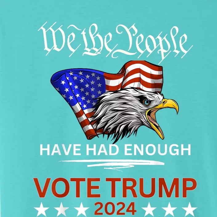 Pro Republican Vote Trump 2024 We The People Have Had Enough ChromaSoft Performance T-Shirt