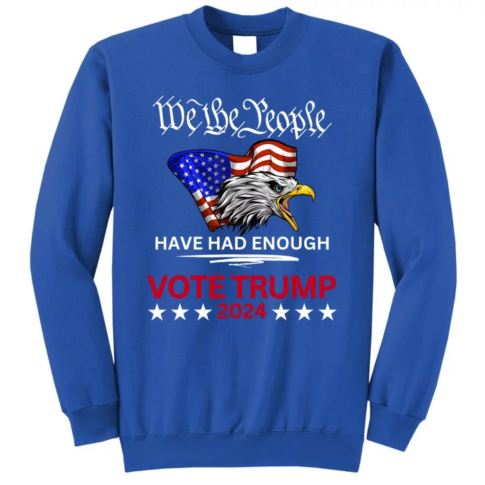 Pro Republican VOTE TRUMP 2024 We The People Have Had Enough Sweatshirt