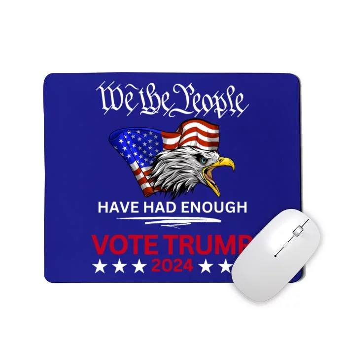 Pro Republican VOTE TRUMP 2024 We The People Have Had Enough Mousepad