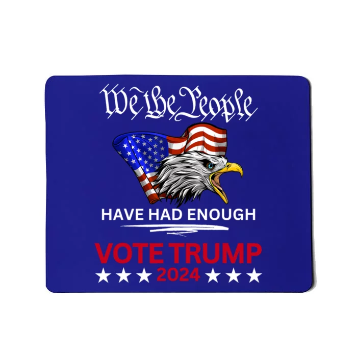 Pro Republican VOTE TRUMP 2024 We The People Have Had Enough Mousepad