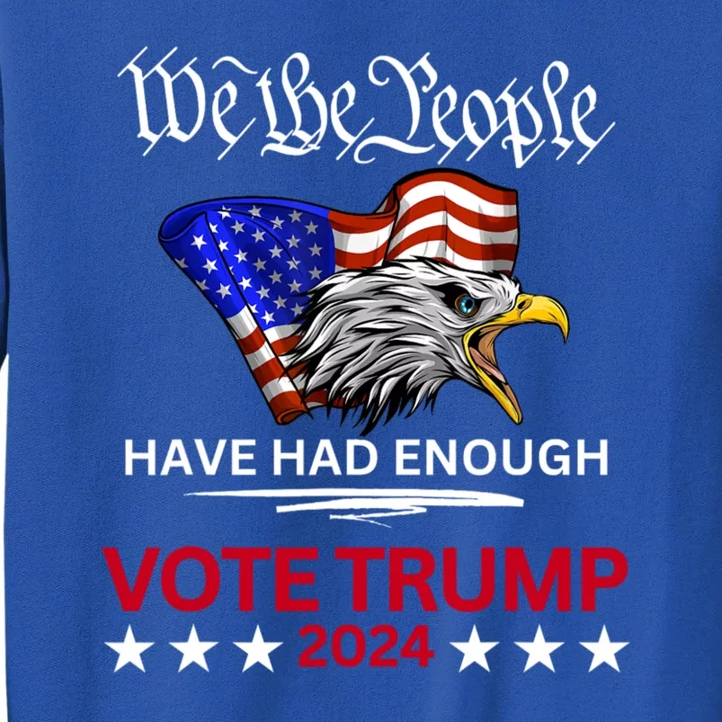 Pro Republican VOTE TRUMP 2024 We The People Have Had Enough Tall Sweatshirt