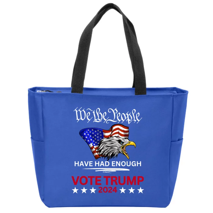 Pro Republican VOTE TRUMP 2024 We The People Have Had Enough Zip Tote Bag