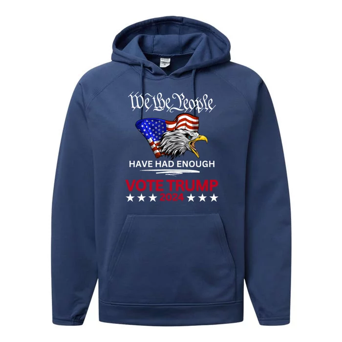 Pro Republican VOTE TRUMP 2024 We The People Have Had Enough Performance Fleece Hoodie