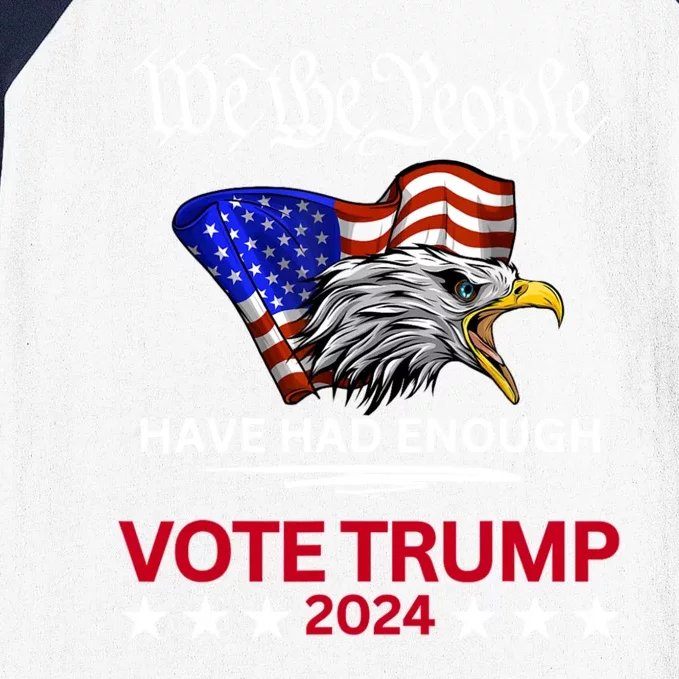 Pro Republican VOTE TRUMP 2024 We The People Have Had Enough Baseball Sleeve Shirt