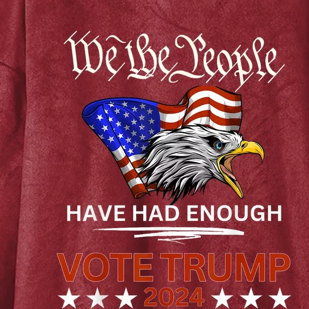 Pro Republican Vote Trump 2024 We The People Have Had Enough Hooded Wearable Blanket