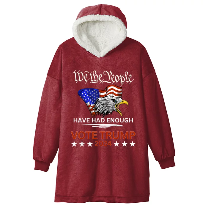 Pro Republican Vote Trump 2024 We The People Have Had Enough Hooded Wearable Blanket