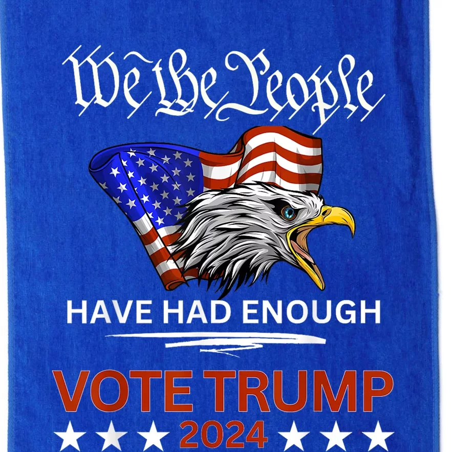 Pro Republican Vote Trump 2024 We The People Have Had Enough Platinum Collection Golf Towel