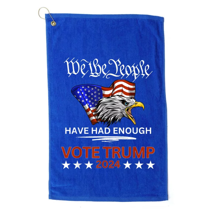 Pro Republican Vote Trump 2024 We The People Have Had Enough Platinum Collection Golf Towel